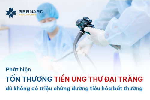 Phát hiện sớm tổn thương tiền ung thư đại tràng qua khám sức khỏe tại Bernard Healthcare